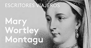 Mary Wortley Montagu, escritora viajera | Vícto Palllejà de Bustinza