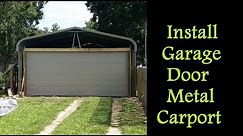 Part 3 - How to Enclose a Metal Carport - Installing Garage Door on Carport