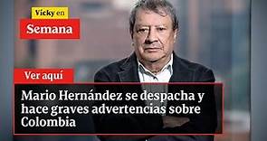 Mario Hernández se despacha y hace graves advertencias sobre Colombia | Vicky En Semana