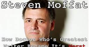 Steven Moffat - How Doctor Who's Greatest Writer Became Its Worst