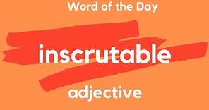 Word of the Day - INSCRUTABLE. What does INSCRUTABLE mean?