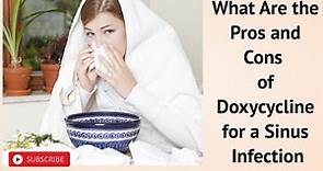 What Are the Pros and Cons of Doxycycline for a Sinus Infection