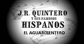 EL AGUARDIENTERO - J.R. QUINTEO Y SUS FAMOSOS HISPANOS