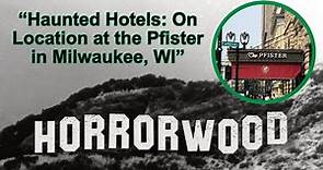 Haunted Hotels: On Location at the Pfister in Milwaukee, WI