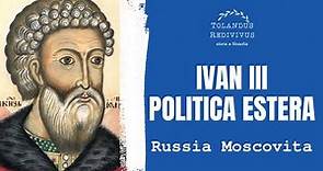 Ivan III: politica estera - Russia moscovita 3