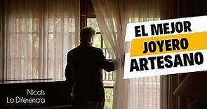 La Historia del Mejor Joyero Artesano - NICOLS La Diferencia - Documental Corto Joyería