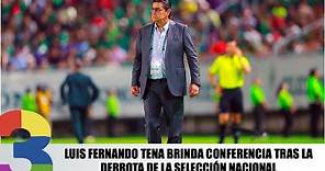 Luis Fernando Tena brinda conferencia tras la derrota de la selección nacional