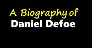 A short biography of Daniel Defoe