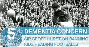 Dementia in football: Sir Geoff Hurst supports ban on children heading footballs | 5 News
