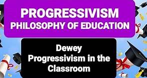 PROGRESSIVISM PHILOSOPHY OF EDUCATION | Dewey Progressivism in the Classroom #progressivism