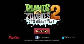 Plants vs Zombies 2: It's About Time - Official Trailer