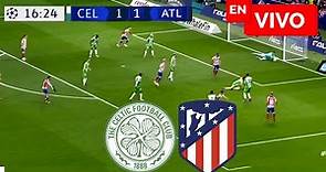 🔴 Celtic vs Atlético de Madrid EN VIVO / Champions League