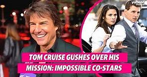 Tom Cruise gushes over his Mission: Impossible co-stars | Yahoo Australia