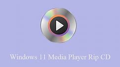How Windows 11 Media Player Rip CD?