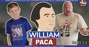 William Paca (Part 1)- Who You Calling Paca?!?!