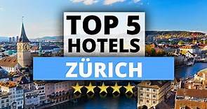 Top 5 Hotels in Zürich, Best Hotel Recommendations