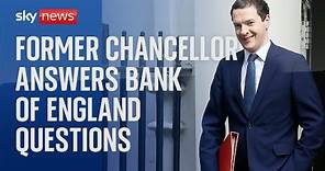 Former Chancellor George Osborne quizzed on the Bank of England