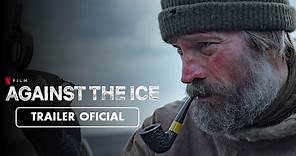 Against the Ice (Perdidos en el Ártico) (2022) - Tráiler Subtitulado en Español