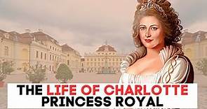 The Life Of Charlotte, Princess Royal | The Daughter of Queen Charlotte & King George III