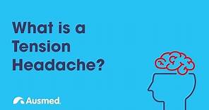 What is a Tension Headache? | Ausmed Explains...