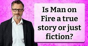 Is Man on Fire a true story or just fiction?
