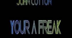 John Cotton - Your a Freak