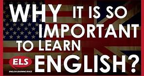 Why is it so important to learn English? -