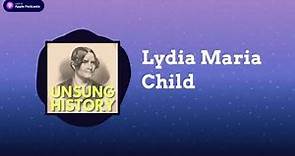 Lydia Maria Child | Unsung History
