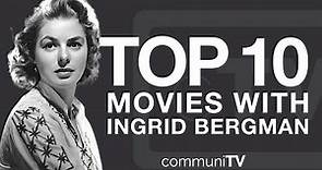 Top 10 Ingrid Bergman Movies