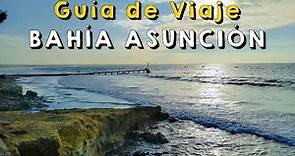 Bahía Asunción: Guía de viaje completa | Todo lo que tienes que saber ¿Que ver?