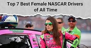 Top 7 Best Female NASCAR Drivers of All Time
