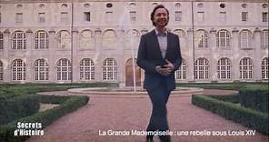 Secrets d'Histoire -La Grande Mademoiselle, une rebelle sous Louis XIV - Notre-Dame du Val-de-Grâce