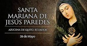 MAYO 26 / SANTA MARIANA DE JESUS PAREDES Y FLOREZ /EL SANTO DEL DIA