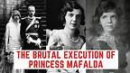 The BRUTAL Execution Of Princess Mafalda - The Princess Killed In A Concentration Camp