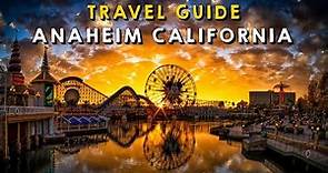 Anaheim California Complete Travel Guide | Things to do Anaheim California 2023
