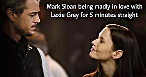 mark sloan being madly in love with lexie grey for 5 minutes straight