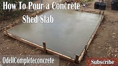 How to Pour a Concrete Shed Slab! DIY!