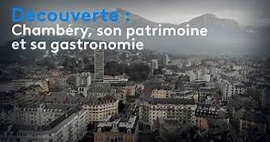 Découverte : Chambéry, son patrimoine et sa gastronomie