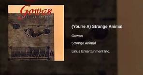 Gowan - (You're A) Strange Animal