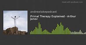 Primal Therapy Explained - Arthur Janov