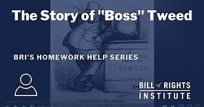 The Story of "Boss" Tweed | BRI's Homework Help Series
