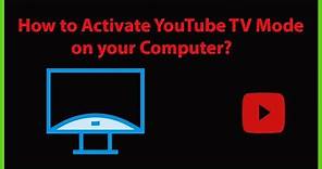 How to Activate YouTube TV Mode on your Computer?