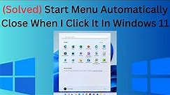 Solved Start Menu Automatically Close When I Click It In Windows 11/10