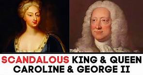 The SCANDALOUS King George II & Queen Caroline