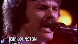 Tom Johnston - Show Me (1979)
