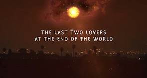 The Last Two Lovers at the End of the World - Official Trailer