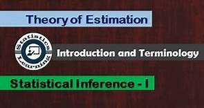 Theory of Estimation || Introduction || Statistical Inference - I || Statistics Learning