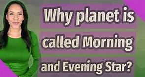 Why planet is called Morning and Evening Star?