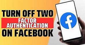 How To Turn Off Two Factor Authentication On Facebook - Full Guide