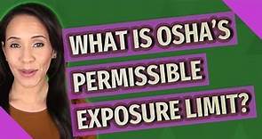 What is OSHA's permissible exposure limit?